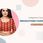 A Beginner's Guide to Indian Ethnic Wear