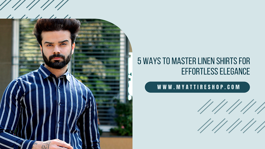 5 Ways to Master Linen Shirts for Effortless Elegance